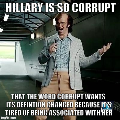Bad comedian Eli Manning | HILLARY IS SO CORRUPT; THAT THE WORD CORRUPT WANTS ITS DEFINTION CHANGED BECAUSE IT'S TIRED OF BEING ASSOCIATED WITH HER | image tagged in bad comedian eli manning | made w/ Imgflip meme maker