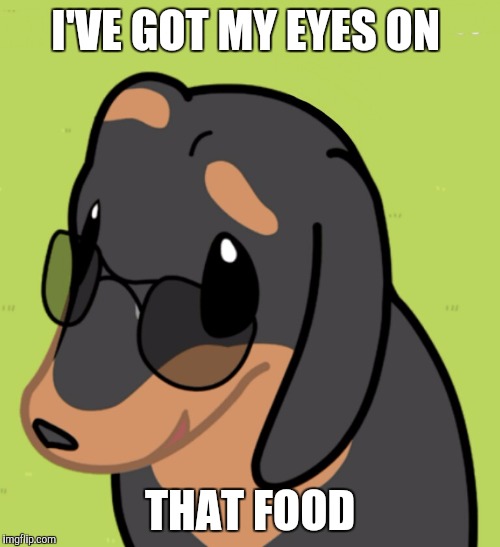 I'VE GOT MY EYES ON; THAT FOOD | image tagged in i've got my eyes on you | made w/ Imgflip meme maker