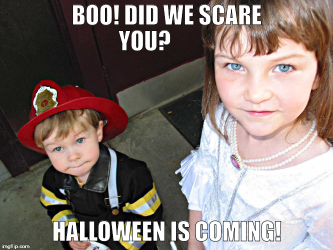 BOO! DID WE SCARE YOU? HALLOWEEN IS COMING! | image tagged in halloween | made w/ Imgflip meme maker