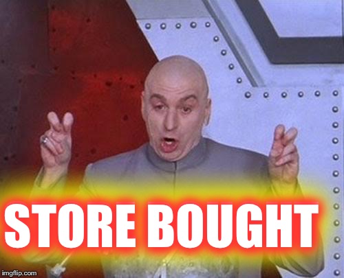 Kids specifically asked for "store bought" Halloween costumes. I guess they are traumatized by my craftiness  | STORE BOUGHT; STORE BOUGHT | image tagged in memes,dr evil laser | made w/ Imgflip meme maker