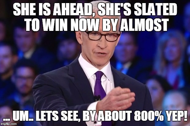 anderson cooper | SHE IS AHEAD, SHE'S SLATED TO WIN NOW BY ALMOST ... UM.. LETS SEE, BY ABOUT 800% YEP! | image tagged in anderson cooper | made w/ Imgflip meme maker