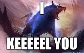 I; KEEEEEL YOU | image tagged in mystic wolf | made w/ Imgflip meme maker