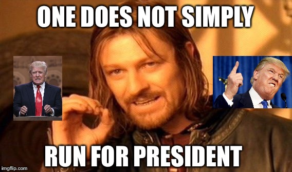 One Does Not Simply Meme | ONE DOES NOT SIMPLY; RUN FOR PRESIDENT | image tagged in memes,one does not simply | made w/ Imgflip meme maker