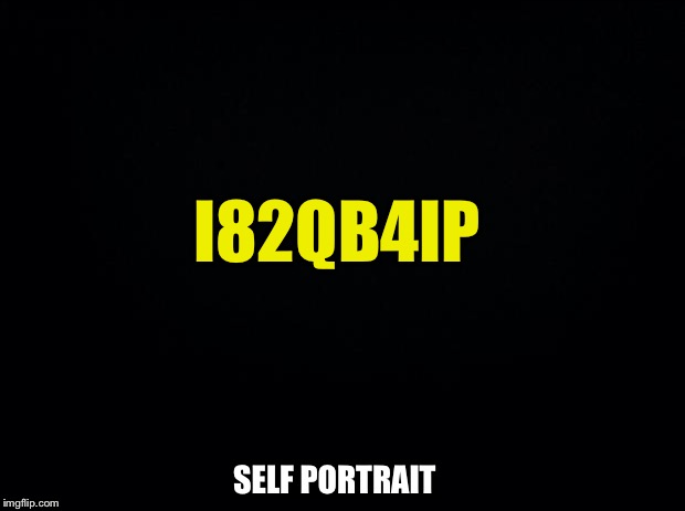 I82QB4IP SELF PORTRAIT | made w/ Imgflip meme maker