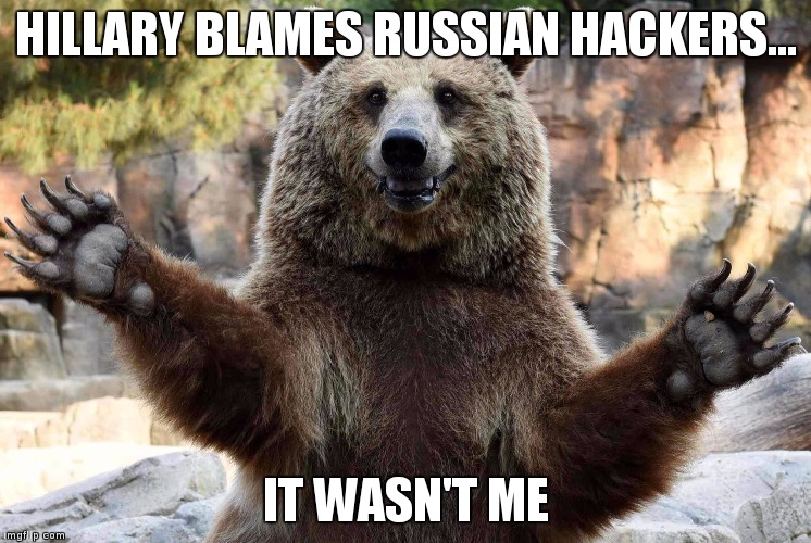 HILLARY BLAMES RUSSIAN HACKERS... IT WASN'T ME | image tagged in bhunglez | made w/ Imgflip meme maker