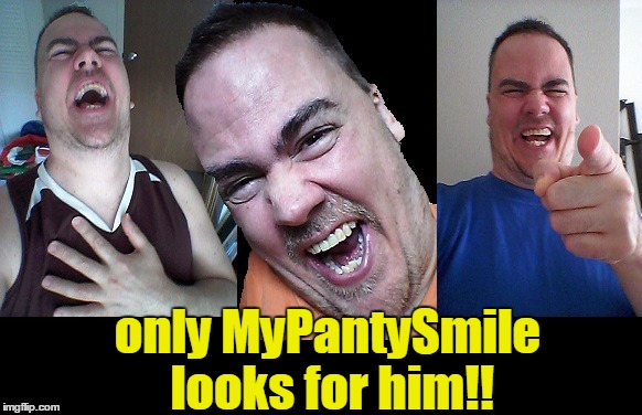 LMAO! | only MyPantySmile looks for him!! | image tagged in lmao | made w/ Imgflip meme maker
