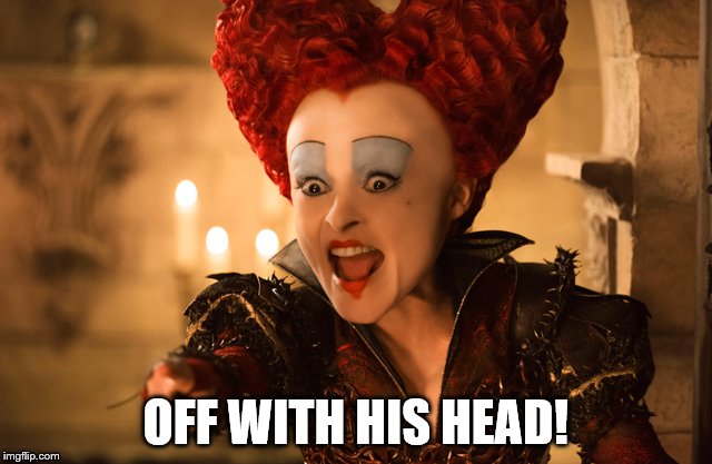 OFF WITH HIS HEAD! | made w/ Imgflip meme maker