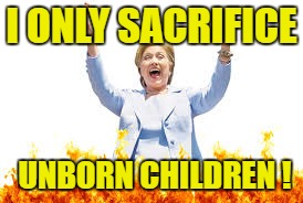 I ONLY SACRIFICE UNBORN CHILDREN ! | made w/ Imgflip meme maker