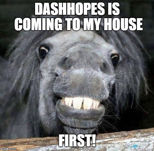 DASHHOPES IS COMING TO MY HOUSE FIRST! | made w/ Imgflip meme maker