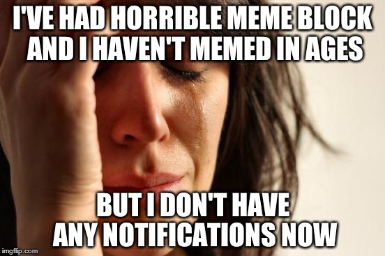 When I get to 3, I better have notifications! 1, 2... | I'VE HAD HORRIBLE MEME BLOCK AND I HAVEN'T MEMED IN AGES; BUT I DON'T HAVE ANY NOTIFICATIONS NOW | image tagged in memes,first world problems,funny memes,funny meme,notifications,memers block | made w/ Imgflip meme maker