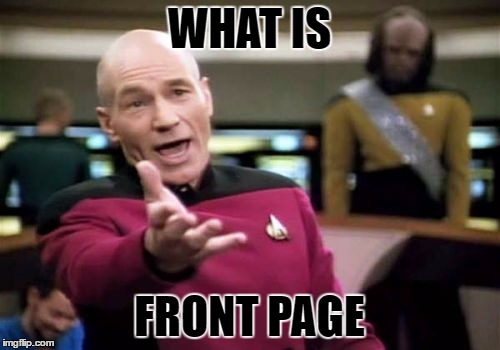 WHAT IS FRONT PAGE | image tagged in memes,picard wtf | made w/ Imgflip meme maker