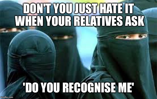 DON'T YOU JUST HATE IT WHEN YOUR RELATIVES ASK; 'DO YOU RECOGNISE ME' | image tagged in family,problems,relatable | made w/ Imgflip meme maker