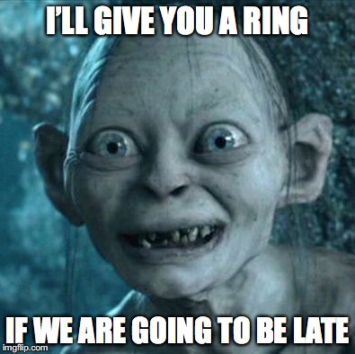 I’LL GIVE YOU A RING IF WE ARE GOING TO BE LATE | made w/ Imgflip meme maker