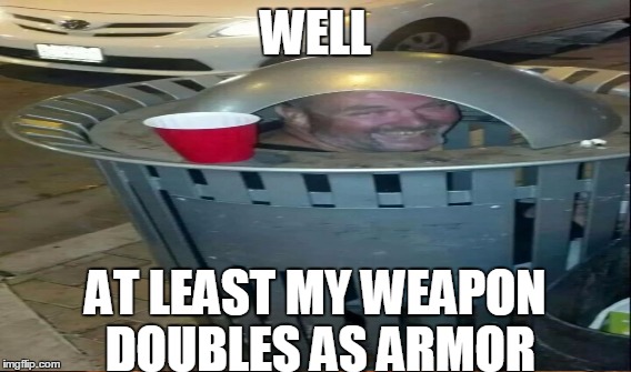 WELL AT LEAST MY WEAPON DOUBLES AS ARMOR | made w/ Imgflip meme maker