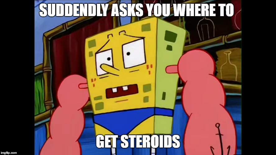 SUDDENDLY ASKS YOU WHERE TO; GET STEROIDS | image tagged in gym | made w/ Imgflip meme maker