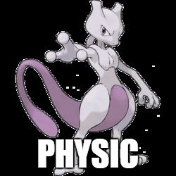 mewtwo | PHYSIC | image tagged in mewtwo | made w/ Imgflip meme maker