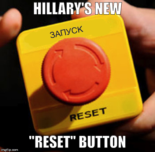 The Russian Says "Launch" | HILLARY'S NEW; "RESET" BUTTON | image tagged in hillary,reset button,russians | made w/ Imgflip meme maker