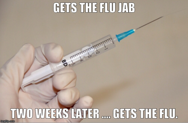 GIVING THE NEEDLE | GETS THE FLU JAB; TWO WEEKS LATER .... GETS THE FLU. | image tagged in giving the needle | made w/ Imgflip meme maker