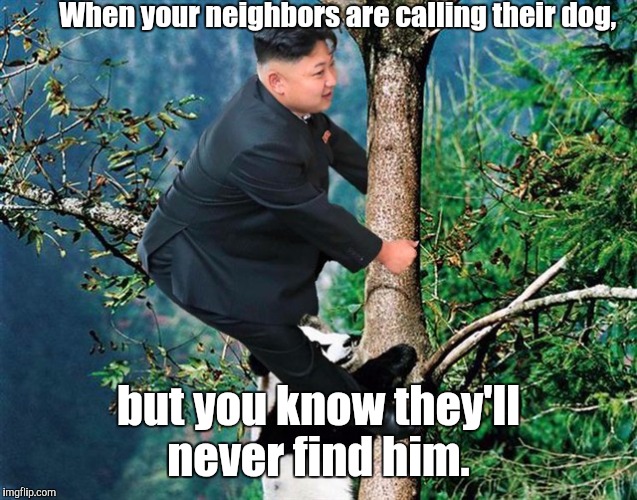 No thanks. I just ate.  | When your neighbors are calling their dog, but you know they'll never find him. | image tagged in kim jong un,i ate your dog,funny meme | made w/ Imgflip meme maker