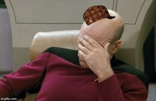 Captain Picard Facepalm Meme | image tagged in memes,captain picard facepalm,scumbag | made w/ Imgflip meme maker