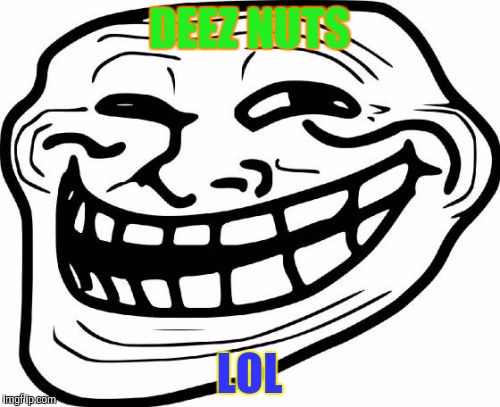 Troll Face | DEEZ NUTS; LOL | image tagged in memes,troll face | made w/ Imgflip meme maker