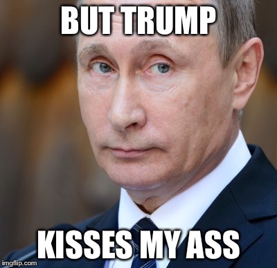 BUT TRUMP KISSES MY ASS | made w/ Imgflip meme maker