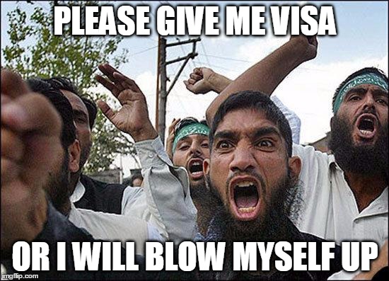 Muslim rage boy |  PLEASE GIVE ME VISA; OR I WILL BLOW MYSELF UP | image tagged in muslim rage boy | made w/ Imgflip meme maker