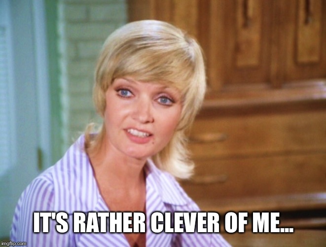 IT'S RATHER CLEVER OF ME... | made w/ Imgflip meme maker