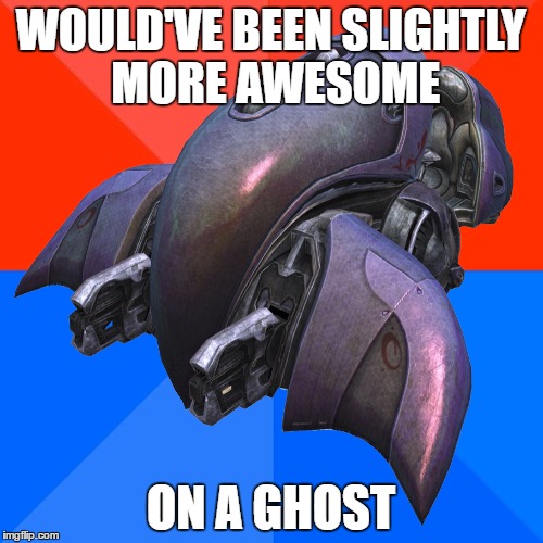 WOULD'VE BEEN SLIGHTLY MORE AWESOME ON A GHOST | made w/ Imgflip meme maker