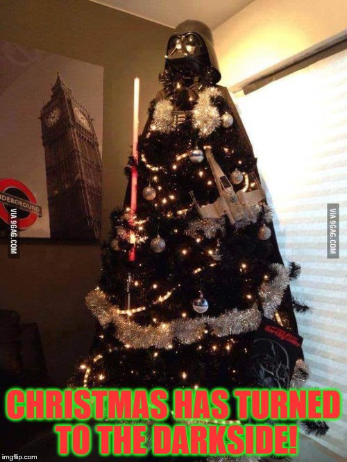 Darth Xmas | CHRISTMAS HAS TURNED TO THE DARKSIDE! | image tagged in darth xmas | made w/ Imgflip meme maker