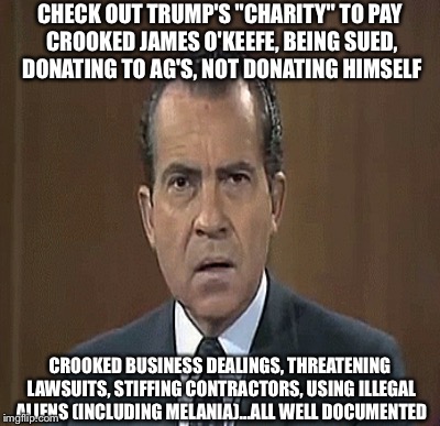 CHECK OUT TRUMP'S "CHARITY" TO PAY CROOKED JAMES O'KEEFE, BEING SUED, DONATING TO AG'S, NOT DONATING HIMSELF CROOKED BUSINESS DEALINGS, THRE | made w/ Imgflip meme maker