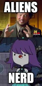 ALIENS; NERD | image tagged in funny memes | made w/ Imgflip meme maker