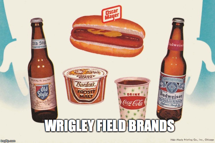 Chicago Cubs | WRIGLEY FIELD BRANDS | image tagged in cubs,wrigley,chicago | made w/ Imgflip meme maker