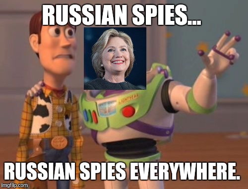 X, X Everywhere | RUSSIAN SPIES... RUSSIAN SPIES EVERYWHERE. | image tagged in memes,x x everywhere,election 2016,funny,hillary clinton,toy story | made w/ Imgflip meme maker