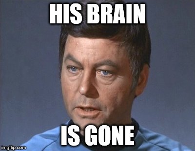 HIS BRAIN IS GONE | made w/ Imgflip meme maker