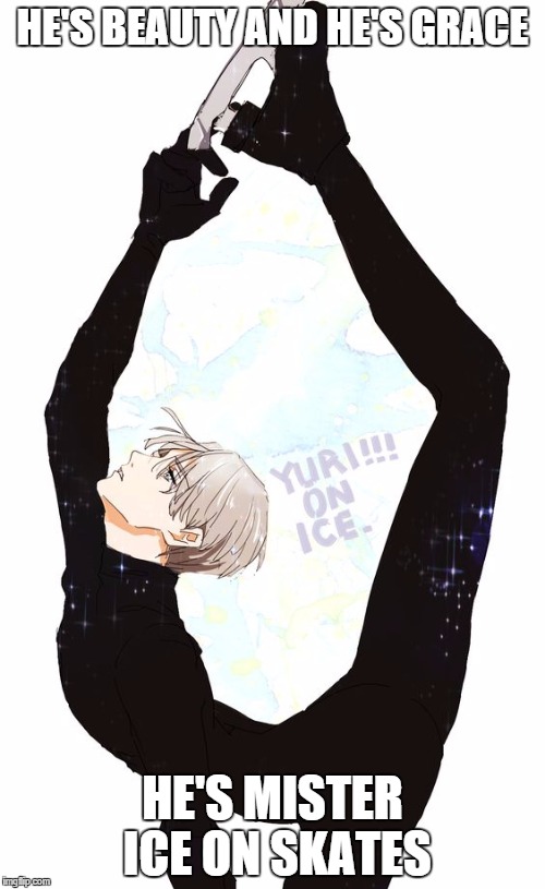 Viktor Nikiforov, Miss United States Remix | HE'S BEAUTY AND HE'S GRACE; HE'S MISTER ICE ON SKATES | image tagged in yuri,skating | made w/ Imgflip meme maker