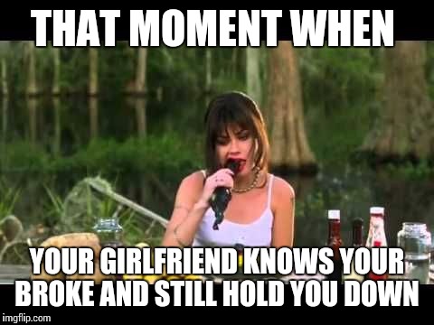 #Sitcalm | THAT MOMENT WHEN; YOUR GIRLFRIEND KNOWS YOUR BROKE AND STILL HOLD YOU DOWN | image tagged in waterboy girlfriend eating gator,funny,memes,funny memes,relationships | made w/ Imgflip meme maker