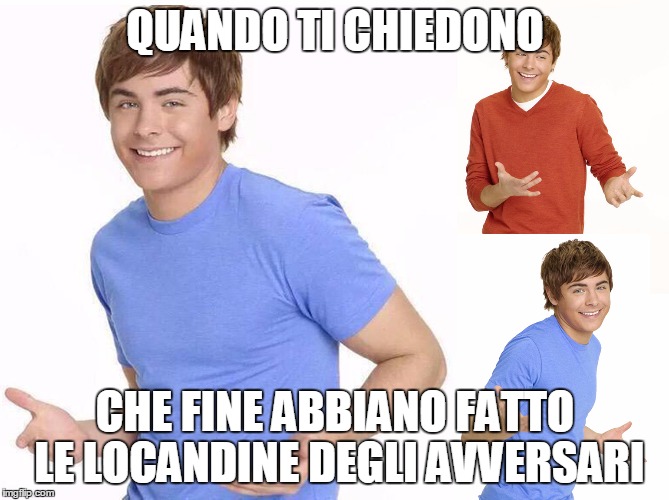 Zac Efron | QUANDO TI CHIEDONO; CHE FINE ABBIANO FATTO LE LOCANDINE DEGLI AVVERSARI | image tagged in zac efron | made w/ Imgflip meme maker