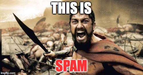 First post in a while, hope you like. | THIS IS; SPAM | image tagged in memes,sparta leonidas,spam | made w/ Imgflip meme maker