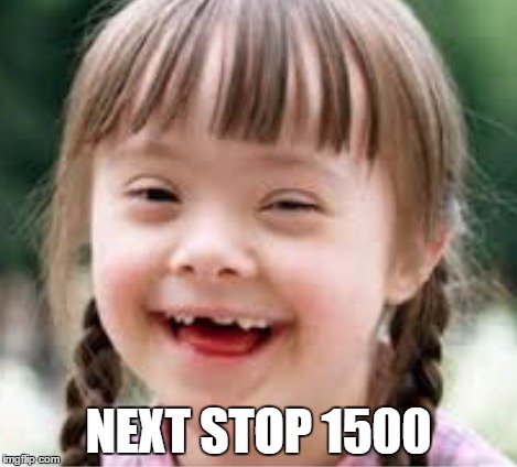 Downy dumps  | NEXT STOP 1500 | image tagged in downy dumps | made w/ Imgflip meme maker