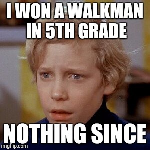 charlie bucket | I WON A WALKMAN IN 5TH GRADE NOTHING SINCE | image tagged in charlie bucket | made w/ Imgflip meme maker