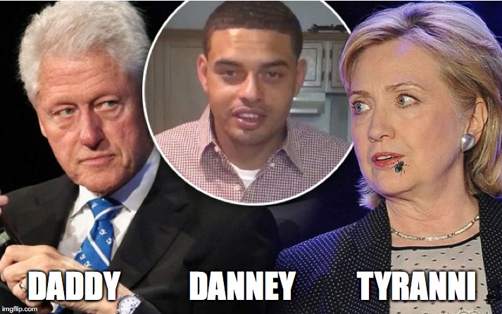 Clinton Family | DADDY           DANNEY          TYRANNI | image tagged in hillary clinton 2016,love,child | made w/ Imgflip meme maker