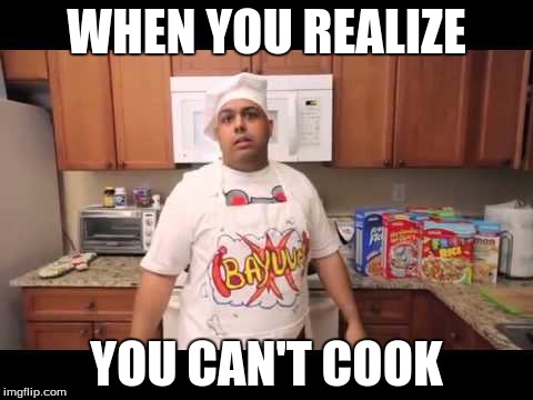 WHEN YOU REALIZE; YOU CAN'T COOK | image tagged in dashiexp | made w/ Imgflip meme maker