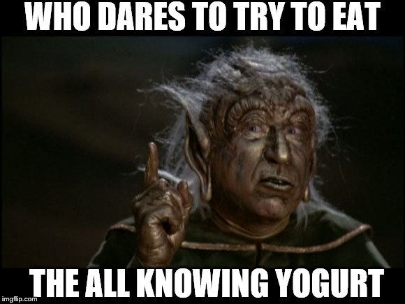 WHO DARES TO TRY TO EAT THE ALL KNOWING YOGURT | made w/ Imgflip meme maker