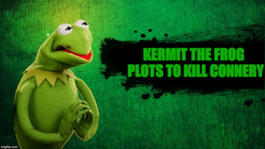 KERMIT THE FROG PLOTS TO KILL CONNERY | made w/ Imgflip meme maker