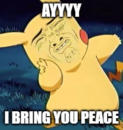 Peace Pikachu for Dumb Meme Weekend | AYYYY; I BRING YOU PEACE | image tagged in dumb meme weekend,pikachu,peace | made w/ Imgflip meme maker