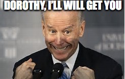 DOROTHY, I’LL WILL GET YOU | made w/ Imgflip meme maker