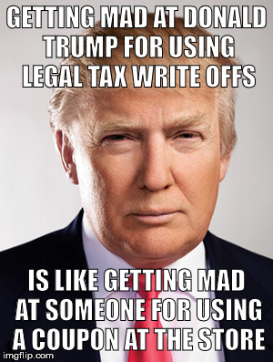 I don't like the guy, but come on, taxes and big bureaucracy are the problem, not the solution.... |  GETTING MAD AT DONALD TRUMP FOR USING LEGAL TAX WRITE OFFS; IS LIKE GETTING MAD AT SOMEONE FOR USING A COUPON AT THE STORE | image tagged in donald trump,taxes,lower taxes,memes,political meme | made w/ Imgflip meme maker