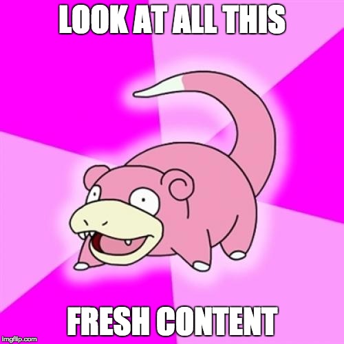 Slowpoke Meme | LOOK AT ALL THIS; FRESH CONTENT | image tagged in memes,slowpoke | made w/ Imgflip meme maker