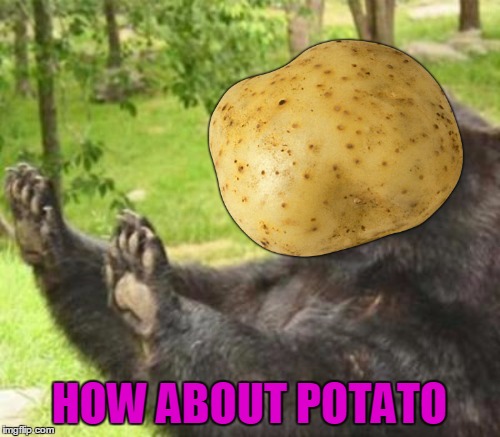 HOW ABOUT POTATO | made w/ Imgflip meme maker